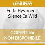 Frida Hyvonen - Silence Is Wild cd