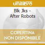 Blk Jks - After Robots cd