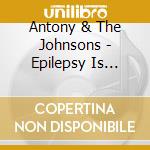 Antony & The Johnsons - Epilepsy Is Dancing cd