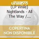 (LP Vinile) Nightlands - All The Way / Buggin Out (7') vinile
