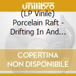 (LP Vinile) Porcelain Raft - Drifting In And Out (7') vinile