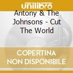 Antony & The Johnsons - Cut The World cd
