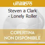 Steven a Clark - Lonely Roller cd