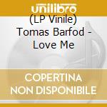 (LP Vinile) Tomas Barfod - Love Me vinile