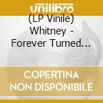 (LP Vinile) Whitney - Forever Turned Around lp vinile