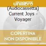 (Audiocassetta) Current Joys - Voyager cd