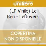 (LP Vinile) Le Ren - Leftovers vinile