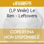 (LP Vinile) Le Ren - Leftovers lp vinile