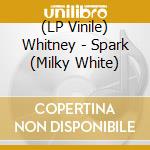 (LP Vinile) Whitney - Spark (Milky White) vinile