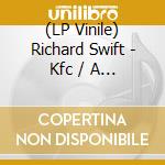 (LP Vinile) Richard Swift - Kfc / A Mans Man lp vinile