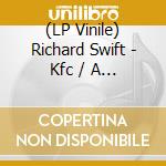 (LP Vinile) Richard Swift - Kfc / A Mans Man vinile