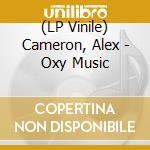 (LP Vinile) Cameron, Alex - Oxy Music lp vinile