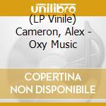 (LP Vinile) Cameron, Alex - Oxy Music vinile