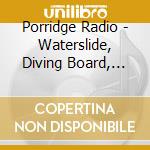Porridge Radio - Waterslide, Diving Board, Ladder To The cd