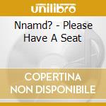 Nnamd? - Please Have A Seat cd