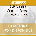 (LP Vinile) Current Joys - Love + Pop vinile