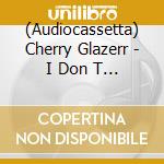(Audiocassetta) Cherry Glazerr - I Don T Want You Anymore cd