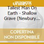 Tallest Man On Earth - Shallow Grave (Newbury Exclusive Cloud W cd