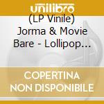 (LP Vinile) Jorma & Movie Bare - Lollipop Gold lp vinile di Jorma & Movie Bare