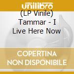 (LP Vinile) Tammar - I Live Here Now cd