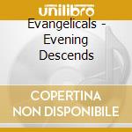 Evangelicals - Evening Descends cd musicale di EVANGELICALS