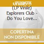 (LP Vinile) Explorers Club - Do You Love Me?/Carry Me lp vinile