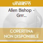 Allen Bishop - Grrr.. cd musicale di Allen Bishop