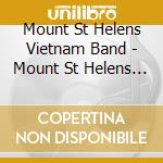 Mount St Helens Vietnam Band - Mount St Helens Vietnam Band cd musicale di MT.ST.HELENS VIETNAM BAND