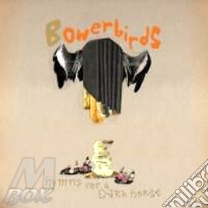 Bowerbirds - Hymns For A Dark Horse cd musicale di BOWERBIRDAS