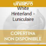 White Hinterland - Luniculaire cd