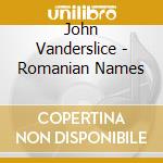 John Vanderslice - Romanian Names cd musicale di John Vanderslice
