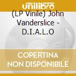 (LP Vinile) John Vanderslice - D.I.A.L.O lp vinile di John Vanderslice