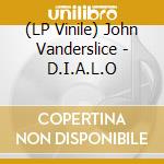 (LP Vinile) John Vanderslice - D.I.A.L.O vinile