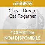 Citay - Dream Get Together cd