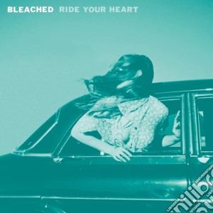 (LP Vinile) Bleached - Ride Your Heart lp vinile di Bleached