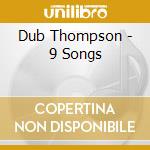Dub Thompson - 9 Songs cd