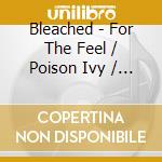 Bleached - For The Feel / Poison Ivy / Born To Kill cd