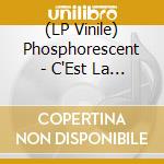 (LP Vinile) Phosphorescent - C'Est La Vie (Canadian Exclusive) lp vinile di Phosphorescent