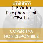 (LP Vinile) Phosphorescent - C'Est La Vie (Canadian Exclusive) vinile