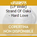 (LP Vinile) Strand Of Oaks - Hard Love vinile