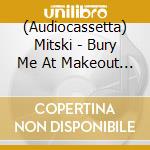 (Audiocassetta) Mitski - Bury Me At Makeout Creek cd