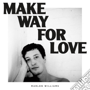 Marlon Williams - Make Way For Love cd musicale di Marlon Williams