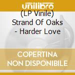 (LP Vinile) Strand Of Oaks - Harder Love lp vinile di Strand Of Oaks