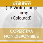 (LP Vinile) Lump - Lump (Coloured) lp vinile di Lump