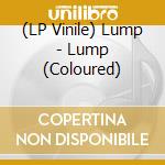 (LP Vinile) Lump - Lump (Coloured) vinile