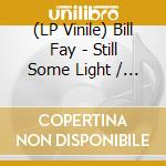 (LP Vinile) Bill Fay - Still Some Light / Part 1 / Piano, Guitar, Bass & Drums (2 Lp) vinile
