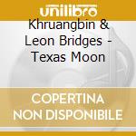 Khruangbin & Leon Bridges - Texas Moon cd