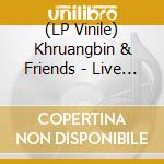 (LP Vinile) Khruangbin & Friends - Live At Stubbs lp vinile