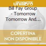 Bill Fay Group - Tomorrow Tomorrow And Tomorrow (2 Cd) cd musicale