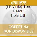 (LP Vinile) Toro Y Moi - Hole Erth vinile